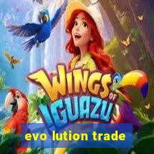 evo lution trade